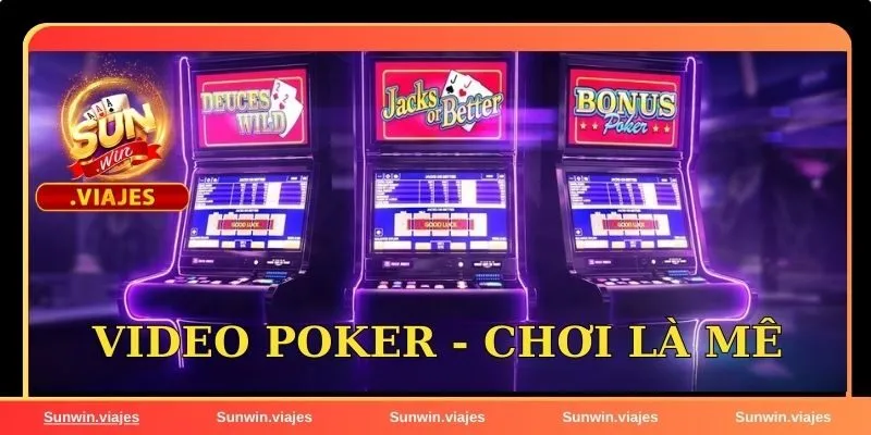Sunwin casino - Thiên đường trò chơi, nhận thưởng cực đã 5 Video poker - Chơi là mê