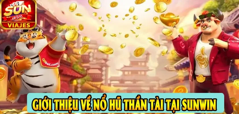 Bí Quyết Chơi Nổ Hũ Thần Tài Sunwin Trúng Lớn Dễ Dàng 1 Giới thiệu về Nổ hũ Thần Tài tại Sunwin