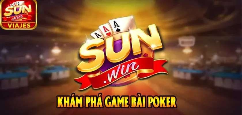 Hướng Dẫn Chơi Poker SUNWIN Chuẩn Từng Bước Cho Người Mới 1 khám phá game bài Poker